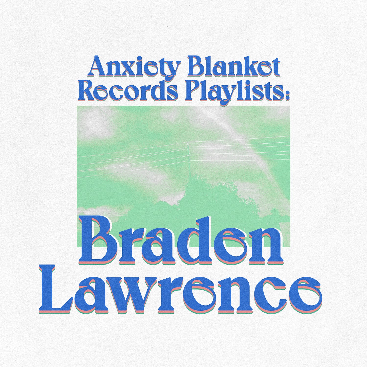 2024 August - Braden Lawrence - Anxiety Blanket - Playlist covers.jpg__PID:75fdce83-4238-4d73-af0b-227968a394ed