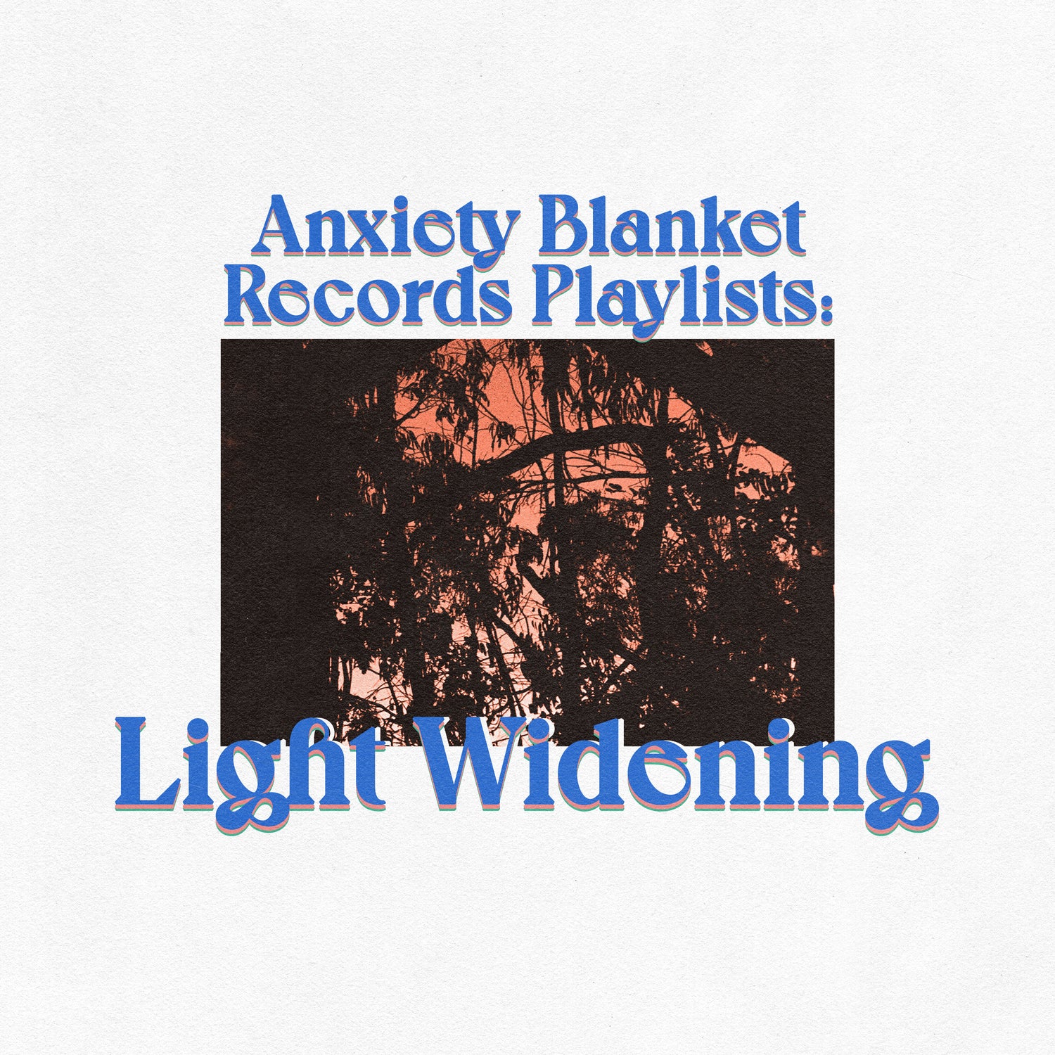 Light Widening - Anxiety Blanket - Playlist covers copy 3.jpg__PID:53568dfc-eca6-48ab-bb95-804cea5907a3