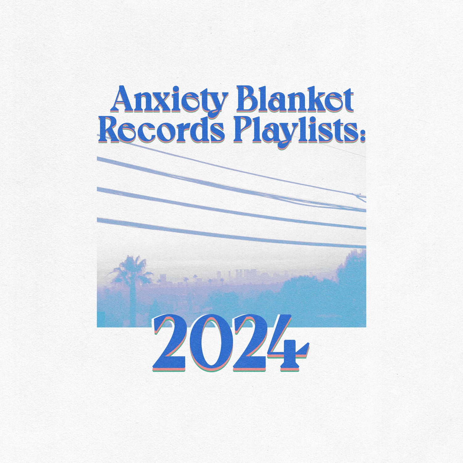 V.2 - 2024 Releases - Anxiety Blanket - Playlist covers copy.jpeg__PID:c29c500c-b2a3-4dc1-865e-ccb9d191a53c